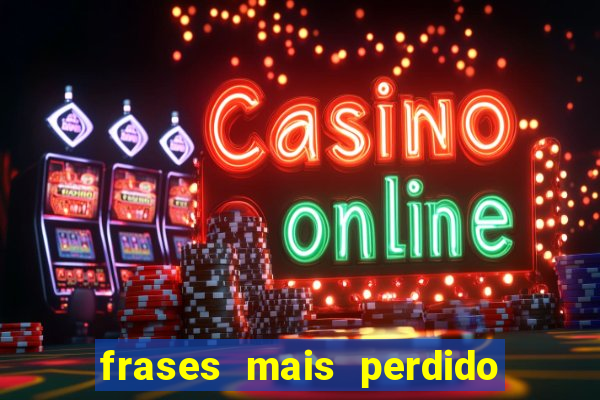 frases mais perdido que surdo em bingo